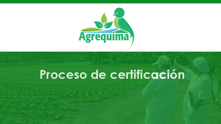 En proceso de certificación, Agrequima es su aliado